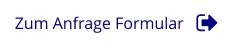 Zum Anfrage Formular